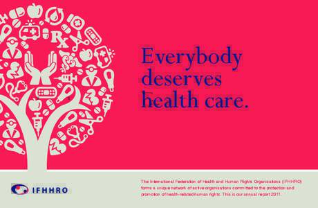 Everybody deserves health care. The International Federation of Health and Human Rights Organisations (IFHHRO) forms a unique network of active organisations committed to the protection and promotion of health-related hu