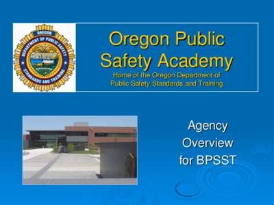 Oregon Public Safety Academy Home of the Oregon Department of Public Safety Standards and Training  Agency