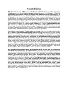 Tractate Brachos R’ Zerika said in the name of R’ Ami, who said in the name of R’ Yehoshua ben Levi:One may not say in the presence of the deceased anything expect matters that pertain to the deceased. R’ Abba ba