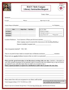 HACC York Campus Library Instruction Request Today’s Date:_____________________ Instructor:_______________________________________________________________________________ E-mail:_____________________ Phone:____________