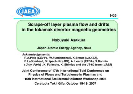 I-05  Scrape-off layer plasma flow and drifts in the tokamak divertor magnetic geometries Nobuyuki Asakura Japan Atomic Energy Agency, Naka