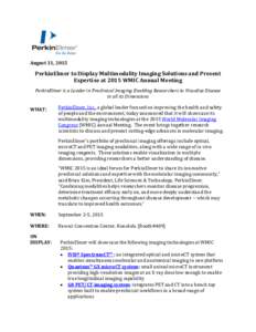 August 31, 2015  PerkinElmer to Display Multimodality Imaging Solutions and Present Expertise at 2015 WMIC Annual Meeting PerkinElmer is a Leader in Preclinical Imaging Enabling Researchers to Visualize Disease in all it