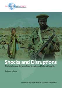 Shocks and Disruptions The Relationship Between Food Security and National Security By George Grant Foreword by the Rt Hon Sir Malcolm Rifkind MP 1