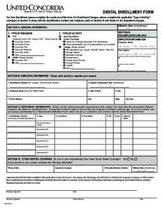 DENTAL ENROLLMENT FORM For New Enrollment, please complete ALL sections of this form. For Enrollment Changes, please complete the applicable “Type of Activity” change(s) in Section A along with the identification num