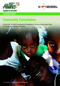 Consultation Report  Community Consultation to inform the 2013 WHO Consolidated ARV Guidelines on the Use of Antiretroviral Drugs for Treating and Preventing HIV Infection