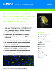 PLOS Genetics reflects the full breadth and interdisciplinary nature of genetics and genomics research by publishing outstanding original contributions in all areas of biology.  —	 Run by an international Editorial Boa