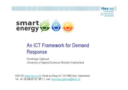 An ICT Framework for Demand Response Dominique Gabioud University of Applied Sciences Western Switzerland  HES-SO (www.hes-so.ch), Route du Rawyl 47, CH-1950 Sion, Switzerland