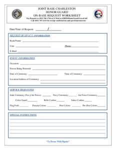 JOINT BASE CHARLESTON HONOR GUARD ON-BASE REQUEST WORKSHEET Fax Request to[removed]or E-Mail to [removed] Call[removed]for receipt confirmation and questions/concerns