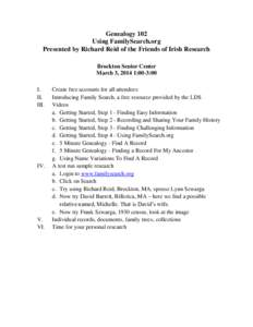 Genealogy 102 Using FamilySearch.org Presented by Richard Reid of the Friends of Irish Research Brockton Senior Center March 3, 2014 1:00-3:00 I.