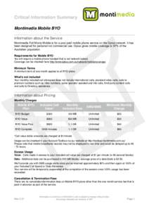 Critical Information Summary Montimedia Mobile BYO Information about the Service Montimedia Full Monty Mobile is for a post paid mobile phone service on the Optus network. It has been designed for personal not commercial