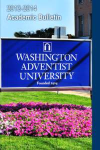 Interactive  2013–2014 Academic Bulletin This Academic Bulletin is an official publication of Washington Adventist University. It describes the program offerings, policies,