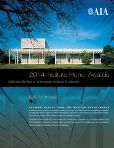 2014 Institute Honor Awards Celebrating the Best in Contemporary American Architecture Call for Entries For more than 60 years, the Institute Honor Awards program has recognized achievements for a broad range of architec