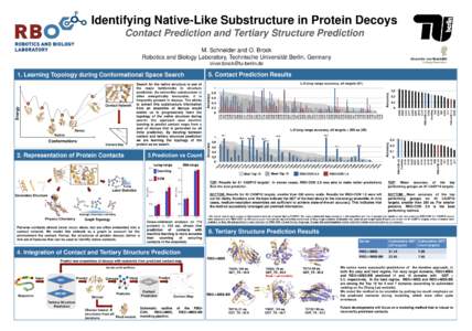 Identifying Native-Like Substructure in Protein Decoys Contact Prediction and Tertiary Structure Prediction M. Schneider and O. Brock Robotics and Biology Laboratory, Technische Universität Berlin, Germany oliver.brock@