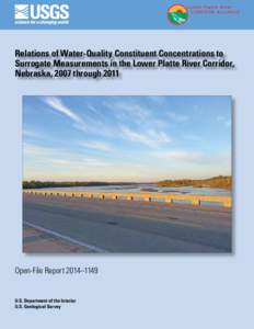 Relations of Water-Quality Constituent Concentrations to Surrogate Measurements in the Lower Platte River Corridor, Nebraska, 2007 through 2011 Open-File Report 2014–1149