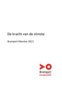 De kracht van de slimste Brainport Monitor 2012 Colofon Copyright © 2012 Brainport Development De Brainport Monitor is een jaarlijkse uitgave van Brainport Development