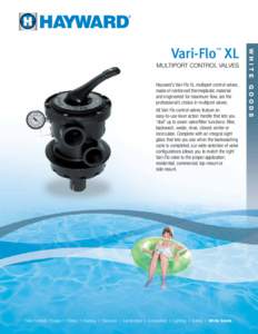 Vari-Flo XL MULTIPORT CONTROL VALVES All Vari-Flo control valves feature an easy-to-use lever action handle that lets you “dial” up to seven valve/filter functions: filter,