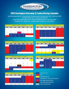 2015 Harrington Raceway & Casino Racing Calendar April 20th through July 9th – Monday through Thursday (Except for Thursday, June 25th) – Post Time 5:30PM July 30th Governor’s Day – First Race Post Time 7PM Augus