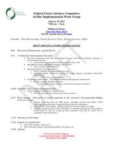 Federal Forest Advisory Committee: Ad Hoc Implementation Work Group January 10, 2012 9:00 a.m. – Noon Willamette Room, University Place Hotel