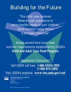 Building for the Future This child care receives Federal cash assistance to serve healthy meals to your children. Good nutrition today means a stronger tomorrow!