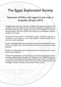 1882  The Egypt Exploration Society Statement of Policy with regard to the trade in antiquities (20 June[removed]The Egypt Exploration Society condemns the illegal trade in Egyptian antiquities and the