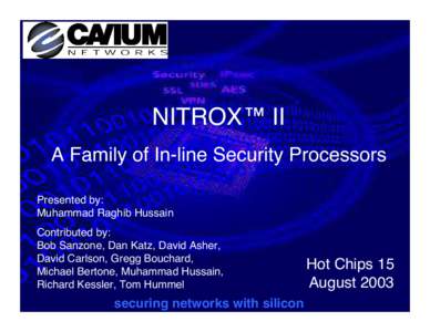 NITROX™ II A Family of In-line Security Processors Presented by: Muhammad Raghib Hussain Contributed by: Bob Sanzone, Dan Katz, David Asher,