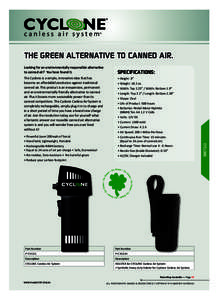 THE GREEN ALTERNATIVE TO CANNED AIR. Looking for an environmentally responsible alternative to canned air? You have found it. The Cyclone is a simple, innovative idea that has become an affordable\revolution against trad