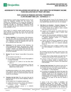 PRINT  DESJARDINS SECURITIES INC. NEW ONTARIO LIF ADDENDUM TO THE DESJARDINS SECURITIES INC. SELF-DIRECTED RETIREMENT INCOME FUND DECLARATION OF TRUST (RIF 0694)