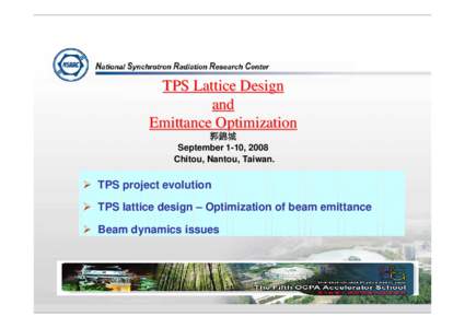 TPS Lattice Design and Emittance Optimization 郭錦城 September 1-10, 2008 Chitou, Nantou, Taiwan.