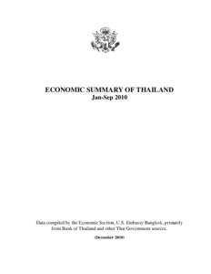 ECONOMIC SUMMARY OF THAILAND Jan-Sep 2010 Data compiled by the Economic Section, U.S. Embassy Bangkok, primarily from Bank of Thailand and other Thai Government sources. (December 2010)