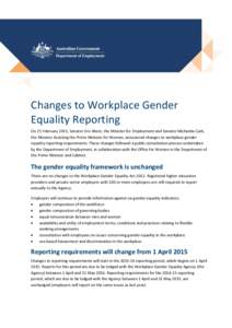 Changes to Workplace Gender Equality Reporting On 25 February 2015, Senator Eric Abetz, the Minister for Employment and Senator Michaelia Cash, the Minister Assisting the Prime Minister for Women, announced changes to wo