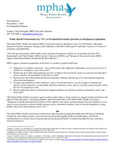 Press Release November 1, 2013 For Immediate Release Contact: Tina Pettingill, MPH, Executive Director[removed]or [removed] Public Health Professionals Say “No” to Portland Referendum Question on Mariju