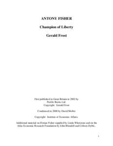 ANTONY FISHER Champion of Liberty Gerald Frost First published in Great Britain in 2002 by Profile Books Ltd.