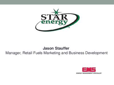 Jason Stauffer Manager, Retail Fuels Marketing and Business Development All 23 locations are Unattended  Fall of 2013 we became