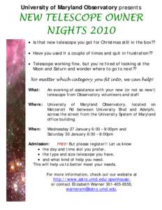 University of Maryland Observatory presents  NEW TELESCOPE OWNER NIGHTS 2010 • Is that new telescope you got for Christmas still in the box?? • Have you used it a couple of times and quit in frustration??