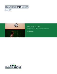 EDUCATIONSECTOR REPORTS January 2007 On the Clock: Rethinking the Way Schools Use Time by Elena Silva