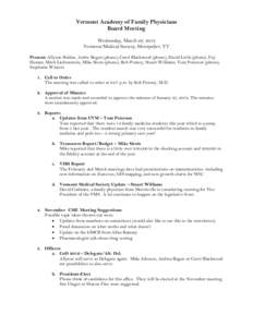 Vermont Academy of Family Physicians Board Meeting Wednesday, March 22, 2012 Vermont Medical Society, Montpelier, VT Present: Allyson Bolduc, Andre Regan (phone), Carol Blackwood (phone), David Little (phone), Fay Homan,