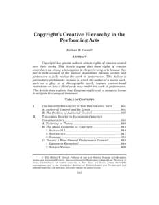 Copyright’s Creative Hierarchy in the Performing Arts Michael W. Carroll* ABSTRACT Copyright law grants authors certain rights of creative control over their works. This Article argues that these rights of creative