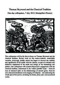 Thomas Heywood and the Classical Tradition One-day colloquium, 7 July 2015, Montpellier (France) This colloquium will be the first to focus on Thomas Heywood and the classical tradition. Recent work on this under-explore