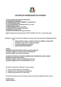 CENTRO DI FORMAZIONE DI LIVORNO A TUTTE LE SOCIETA’ DEL CENTRO DI FORMAZIONE AI LORO TECNICI DI CATEGORIA AL COORDINATORE TECNICO FEDERALE : Ascione Francesco AL TUTOR : Romagnoli Stefano AL TECNICO RESPONSABIE ACCADEM