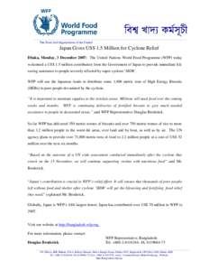 The Food Aid Organization of the United  Japan Gives US$ 1.5 Million for Cyclone Relief Dhaka, Monday, 3 December 2007: The United Nations World Food Programme (WFP) today welcomed a US$ 1.5 million contribution from the