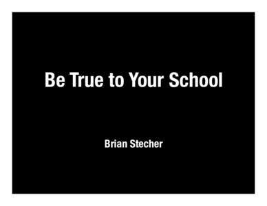 Be True to Your School
 Brian Stecher We are misjudging school quality
  Lessons from the recent past…