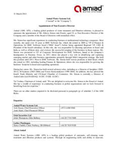 31 March 2014 Amiad Water Systems Ltd. (“Amiad” or the “Company”) Appointment of Non-Executive Director Amiad (AIM: AFS), a leading global producer of water treatment and filtration solutions, is pleased to annou