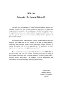 LIFS 1904 Laboratory for General Biology II The course LIFS 1904 Laboratory for General Biology II comprises altogether five laboratory exercises. The aims of these exercises are three-fold: 1) to enhance the comprehensi