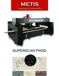 SUPERSCAN PM3D “Behind every surface is a story waiting to be shared.”