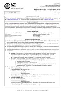 LAND TITLES OFFICE OF REGULATORY SERVICES ACT Justice and Community Safety Directorate REQUISITION OF LODGED DEALINGS Form 033 ‐ REQ 