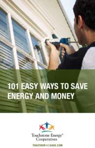 101 EASY WAYS TO SAVE ENERGY AND MONEY TO G E TH E R W E SAVE . C O M  TO G E TH E R W E SAVE . C O M