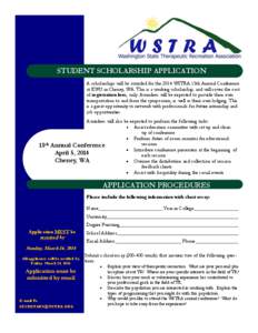 STUDENT SCHOLARSHIP APPLICATION A scholarships will be awarded for the 2014 WSTRA 15th Annual Conference at EWU in Cheney, WA. This is a working scholarship, and will cover the cost of registration fees, only. Awardees w