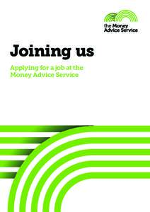 Joining us Applying for a job at the Money Advice Service “Our vision is to enhance people’s lives because they