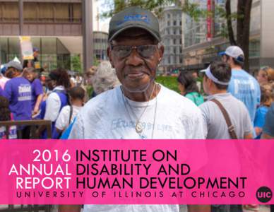 2016 INSTITUTE ON ANNUAL DISABILITY AND  REPORT HUMAN DEVELOPMENT UNIVERSITY OF ILLINOIS AT CHICAGO
