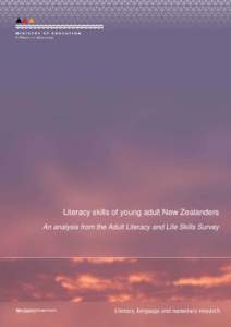 Literacy skills of young adult New Zealanders An analysis from the Adult Literacy and Life Skills Survey This series covers research on teaching and learning in literacy, language and numeracy and analyses of internatio